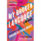 My Broken Language: A Memoir
