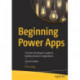 Beginning Power Apps: The Non-Developer's Guide to Building Business Applications