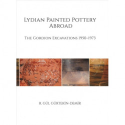Lydian Painted Pottery Abroad – The Gordion Excavations 1950–1973: The Gordion Excavations 1950-1973