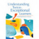 Understanding Twice-Exceptional Learners: Connecting Research to Practice