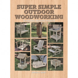 Super Simple Outdoor Woodworking: 15 Practical Weekend Projects