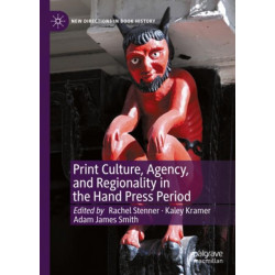 Print Culture, Agency, and Regionality in the Hand Press Period