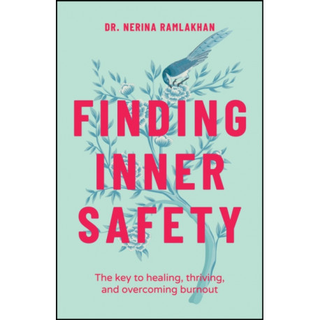 Finding Inner Safety: The Key to Healing, Thriving, and Overcoming Burnout