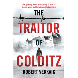 The Traitor of Colditz: The Definitive Untold Account of Colditz Castle: 'Truly revelatory' Damien Lewis