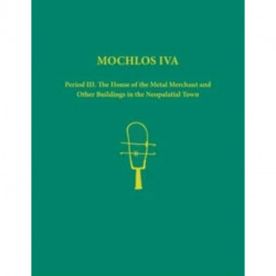 Mochlos IVA. 2-volume set: Period III. The House of the Metal Merchant and Other Buildings in the Neopalatial Town