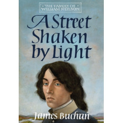 A Street Shaken by Light: The Story of William Neilson, Volume I