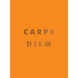 Carpe Diem: Inspirational Quotes and Awesome Affirmations for Seizing the Day