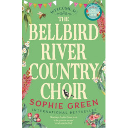 The Bellbird River Country Choir: A heartwarming story about new friends and new starts from the international bestseller