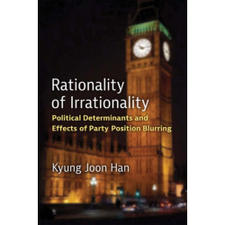 Rationality of Irrationality: Political Determinants and Effects of Party Position Blurring