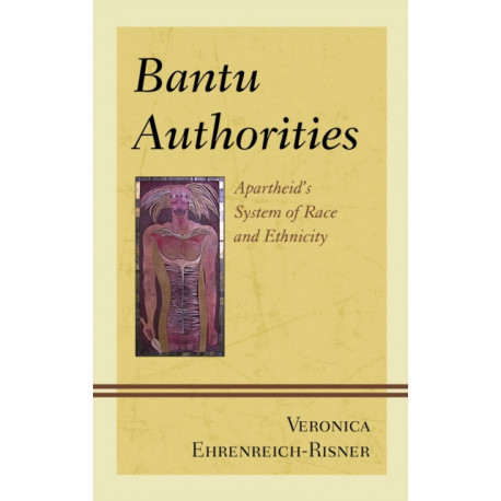 Bantu Authorities: Apartheid's System of Race and Ethnicity