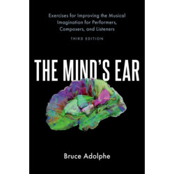 The Mind's Ear: Exercises for Improving the Musical Imagination for Performers, Composers, and Listeners