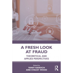 A Fresh Look at Fraud: Theoretical and Applied Perspectives