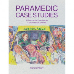 Paramedic Case Studies: 35 Prehospital Emergencies Explored and Explained