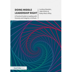 Doing Middle Leadership Right: A Practical Guide to Leading with Honesty and Integrity in Schools