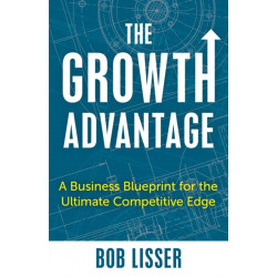 The Growth Advantage: A Business Blueprint for the Ultimate Competitive Edge