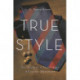True Style: The History and Principles of Classic Menswear