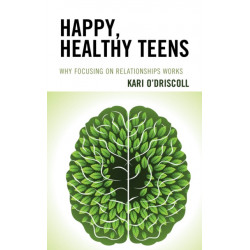 Happy, Healthy Teens: Why Focusing on Relationships Works