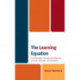 The Learning Equation: The Education Process and Effective Schools, Teachers, and Students