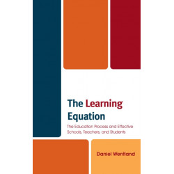 The Learning Equation: The Education Process and Effective Schools, Teachers, and Students