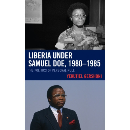 Liberia under Samuel Doe, 1980–1985: The Politics of Personal Rule