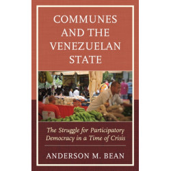 Communes and the Venezuelan State: The Struggle for Participatory Democracy in a Time of Crisis