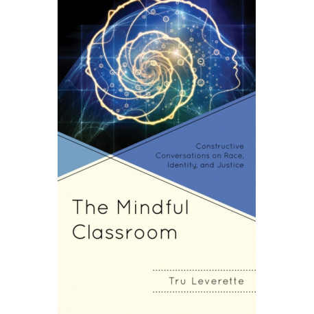 The Mindful Classroom: Constructive Conversations on Race, Identity, and Justice