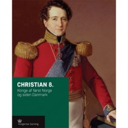 Christian 8.: Konge af først Norge og siden Danmark