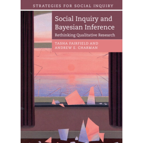 Social Inquiry and Bayesian Inference: Rethinking Qualitative Research