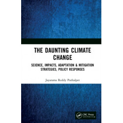 The Daunting Climate Change: Science, Impacts, Adaptation & Mitigation Strategies, Policy Responses