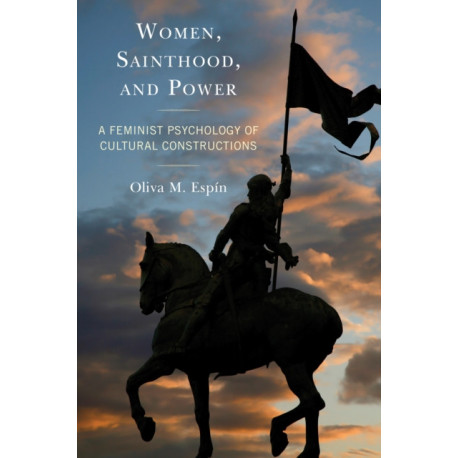 Women, Sainthood, and Power: A Feminist Psychology of Cultural Constructions