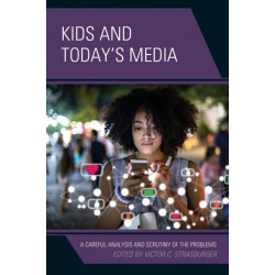 Kids and Today’s Media: A Careful Analysis and Scrutiny of the Problems, Volume 2