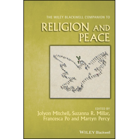 The Wiley Blackwell Companion to Religion and Peace