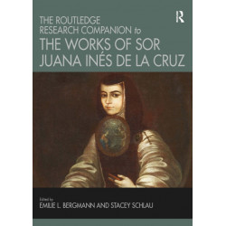 The Routledge Research Companion to the Works of Sor Juana Ines de la Cruz