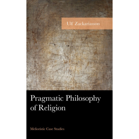 Pragmatic Philosophy of Religion: Melioristic Case Studies