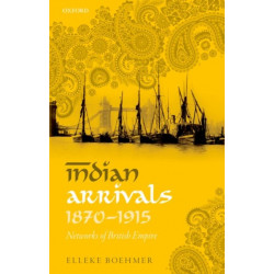 Indian Arrivals, 1870-1915: Networks of British Empire
