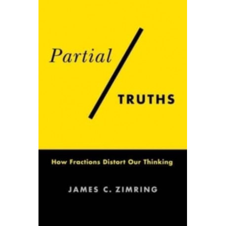 Partial Truths: How Fractions Distort Our Thinking