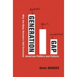 Generation Gap: Why the Baby Boomers Still Dominate American Politics and Culture