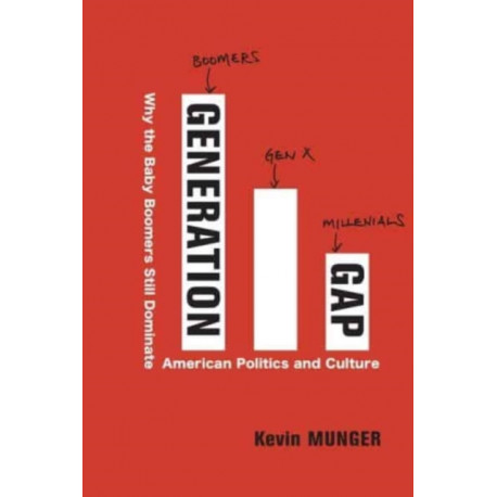 Generation Gap: Why the Baby Boomers Still Dominate American Politics and Culture