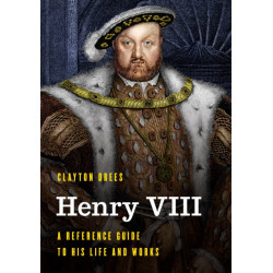 Henry VIII: A Reference Guide to His Life and Works