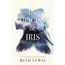 The Origins of Iris: The compelling, heart-wrenching and evocative new novel from Beth Lewis, shortlisted for the Polari Prize 2022