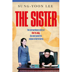 The Sister: The extraordinary story of Kim Yo Jong, the most powerful woman in North Korea