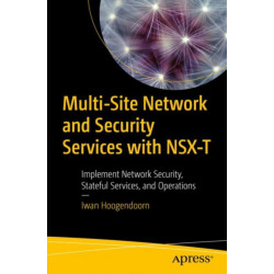 Multi-Site Network and Security Services with NSX-T: Implement Network Security, Stateful Services, and Operations