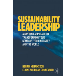 Sustainability Leadership: A Swedish Approach to Transforming your Company, your Industry and the World