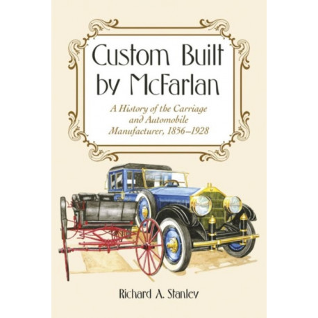Custom Built by McFarlan: A History of the Carriage and Automobile Manufacturer, 1856-1928