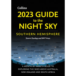 2023 Guide to the Night Sky Southern Hemisphere: A Month-by-Month Guide to Exploring the Skies Above Australia, New Zealand and South Africa