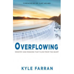 Overflowing: Ministry and Missions That Flow From The Heart
