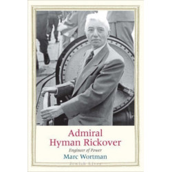 Admiral Hyman Rickover: Engineer of Power