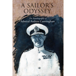 A Sailor's Odyssey: The Autobiography of Admiral Andrew Cunningham