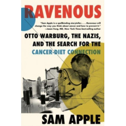 Ravenous: Otto Warburg, the Nazis, and the Search for the Cancer-Diet Connection