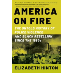 America on Fire - The Untold History of Police Violence and Black Rebellion Since the 1960s: The Untold History of Police Violence and Black Rebellion Since the 1960s